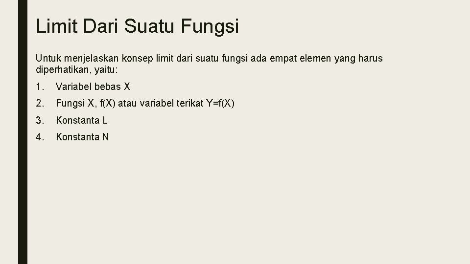 Limit Dari Suatu Fungsi Untuk menjelaskan konsep limit dari suatu fungsi ada empat elemen