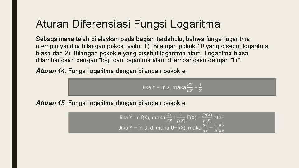 Aturan Diferensiasi Fungsi Logaritma Sebagaimana telah dijelaskan pada bagian terdahulu, bahwa fungsi logaritma mempunyai