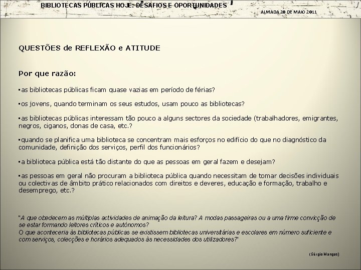 BIBLIOTECAS PÚBLICAS HOJE: DESAFIOS E OPORTUNIDADES ALMADA 20 DE MAIO 2011 QUESTÕES de REFLEXÃO