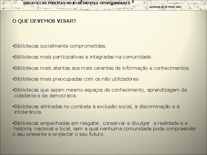 BIBLIOTECAS PÚBLICAS HOJE: DESAFIOS E OPORTUNIDADES ALMADA 20 DE MAIO 2011 O QUE DEVEMOS