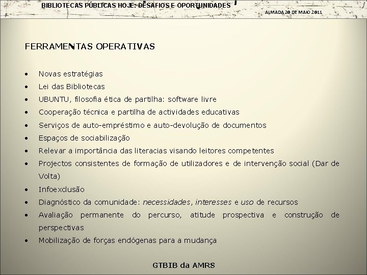 BIBLIOTECAS PÚBLICAS HOJE: DESAFIOS E OPORTUNIDADES ALMADA 20 DE MAIO 2011 FERRAMENTAS OPERATIVAS Novas