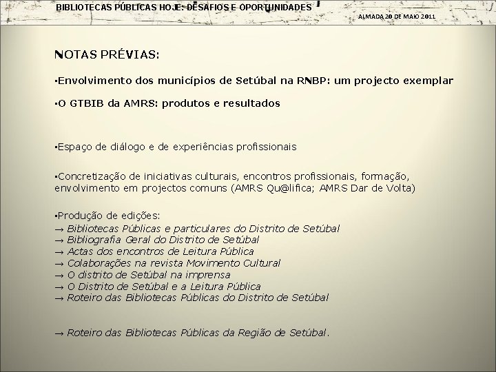 BIBLIOTECAS PÚBLICAS HOJE: DESAFIOS E OPORTUNIDADES ALMADA 20 DE MAIO 2011 NOTAS PRÉVIAS: •