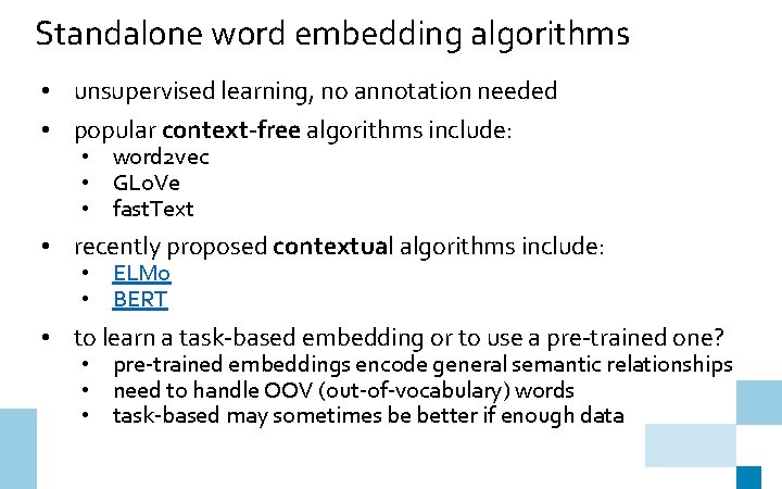 Standalone word embedding algorithms • unsupervised learning, no annotation needed • popular context-free algorithms