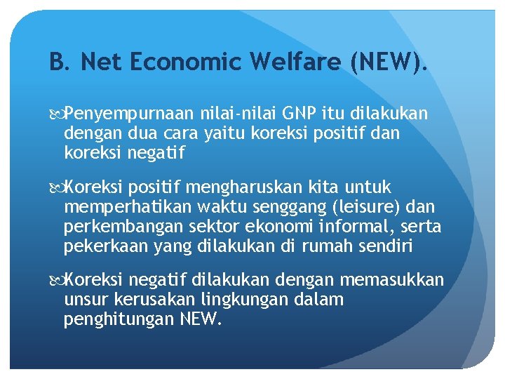 B. Net Economic Welfare (NEW). Penyempurnaan nilai-nilai GNP itu dilakukan dengan dua cara yaitu