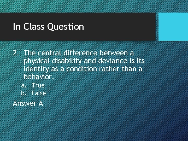 In Class Question 2. The central difference between a physical disability and deviance is