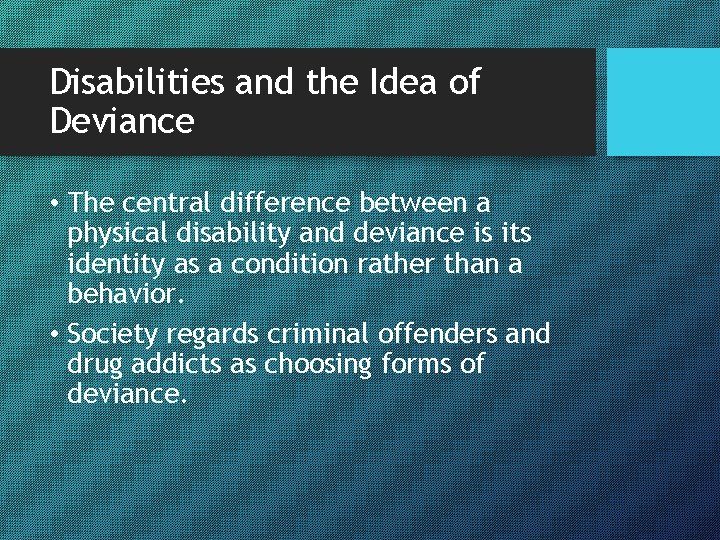 Disabilities and the Idea of Deviance • The central difference between a physical disability