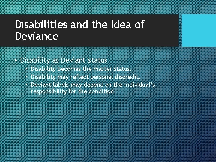 Disabilities and the Idea of Deviance • Disability as Deviant Status • Disability becomes
