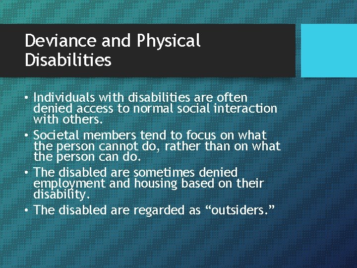 Deviance and Physical Disabilities • Individuals with disabilities are often denied access to normal