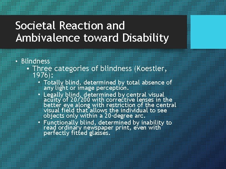 Societal Reaction and Ambivalence toward Disability • Blindness • Three categories of blindness (Koestler,