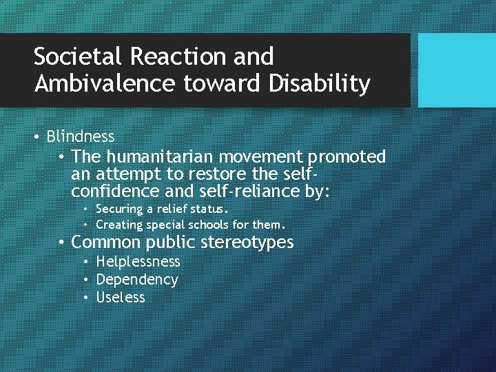 Societal Reaction and Ambivalence toward Disability • Blindness • The humanitarian movement promoted an