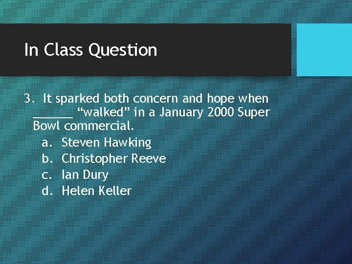 In Class Question 3. It sparked both concern and hope when ______ “walked” in