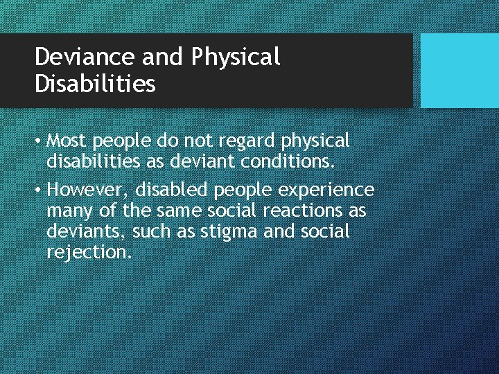Deviance and Physical Disabilities • Most people do not regard physical disabilities as deviant