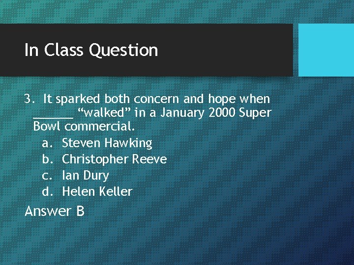 In Class Question 3. It sparked both concern and hope when ______ “walked” in