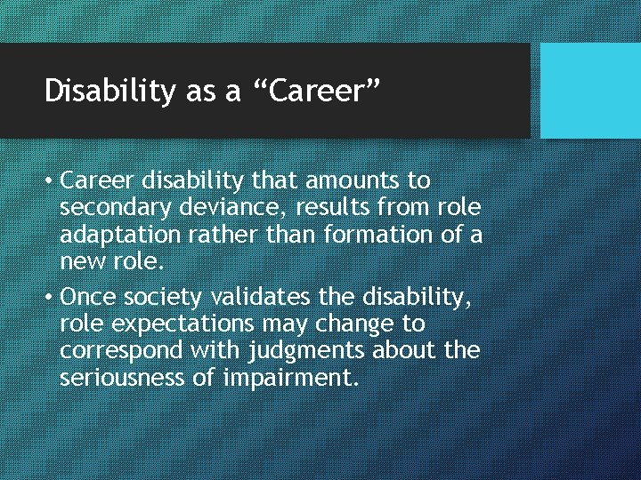 Disability as a “Career” • Career disability that amounts to secondary deviance, results from