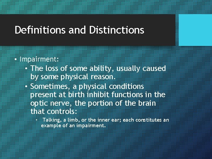 Definitions and Distinctions • Impairment: • The loss of some ability, usually caused by