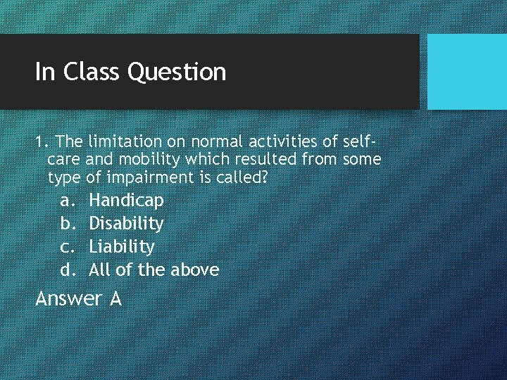 In Class Question 1. The limitation on normal activities of selfcare and mobility which