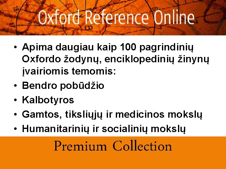  • Apima daugiau kaip 100 pagrindinių Oxfordo žodynų, enciklopedinių žinynų įvairiomis temomis: •