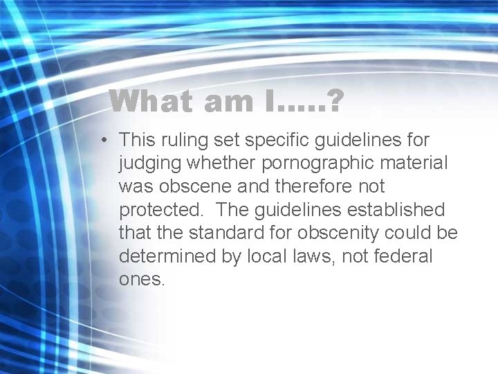 What am I…. . ? • This ruling set specific guidelines for judging whether