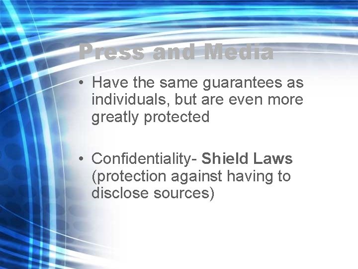 Press and Media • Have the same guarantees as individuals, but are even more
