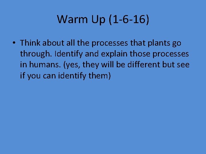 Warm Up (1 -6 -16) • Think about all the processes that plants go