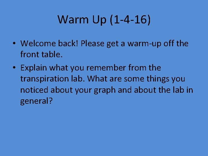 Warm Up (1 -4 -16) • Welcome back! Please get a warm-up off the