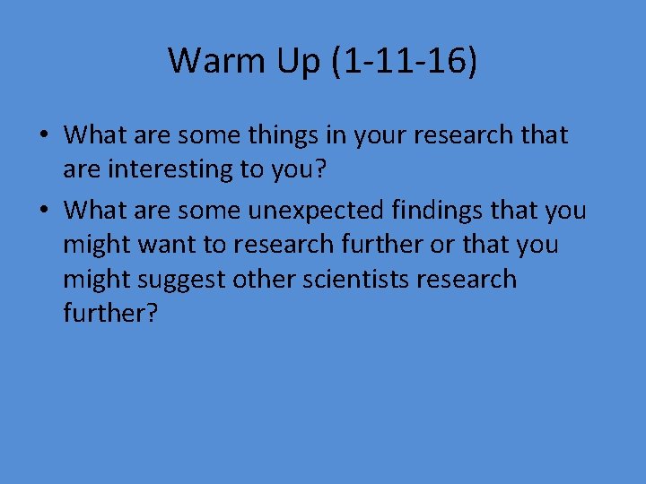 Warm Up (1 -11 -16) • What are some things in your research that