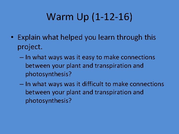 Warm Up (1 -12 -16) • Explain what helped you learn through this project.