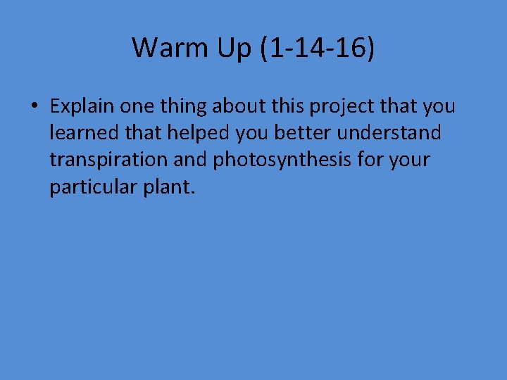 Warm Up (1 -14 -16) • Explain one thing about this project that you
