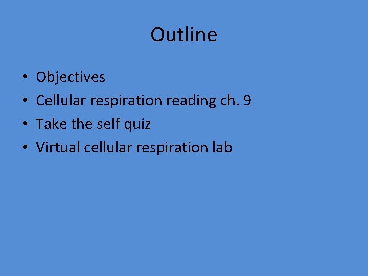 Outline • • Objectives Cellular respiration reading ch. 9 Take the self quiz Virtual
