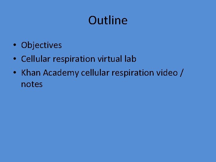 Outline • Objectives • Cellular respiration virtual lab • Khan Academy cellular respiration video