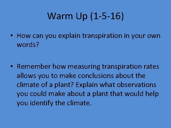 Warm Up (1 -5 -16) • How can you explain transpiration in your own
