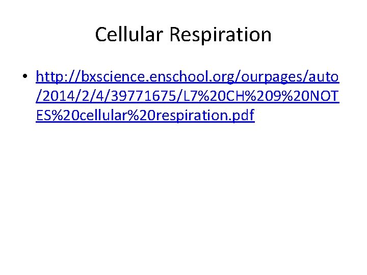 Cellular Respiration • http: //bxscience. enschool. org/ourpages/auto /2014/2/4/39771675/L 7%20 CH%209%20 NOT ES%20 cellular%20 respiration.