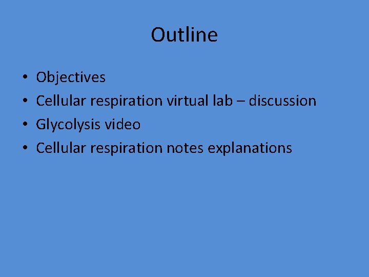 Outline • • Objectives Cellular respiration virtual lab – discussion Glycolysis video Cellular respiration