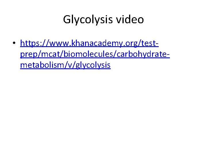 Glycolysis video • https: //www. khanacademy. org/testprep/mcat/biomolecules/carbohydratemetabolism/v/glycolysis 