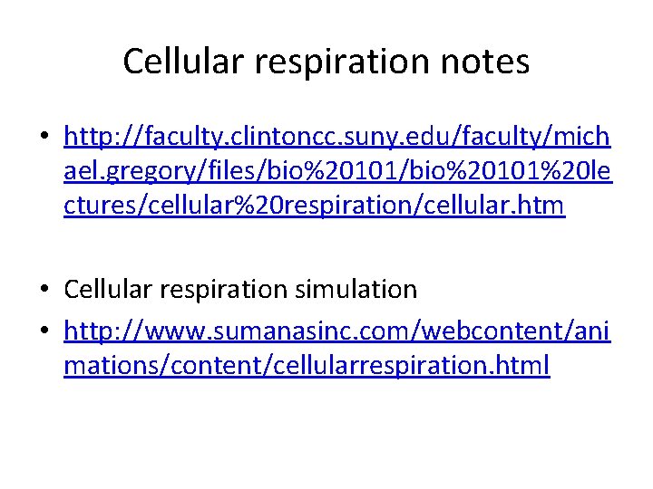 Cellular respiration notes • http: //faculty. clintoncc. suny. edu/faculty/mich ael. gregory/files/bio%20101%20 le ctures/cellular%20 respiration/cellular.