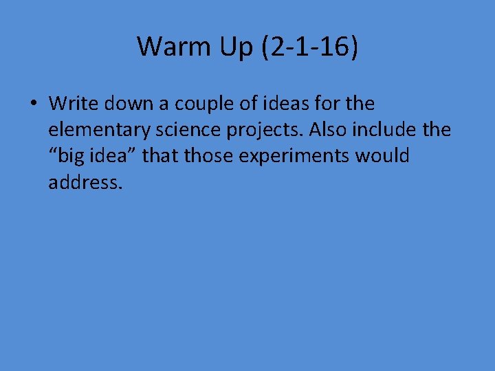 Warm Up (2 -1 -16) • Write down a couple of ideas for the