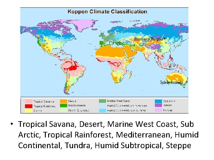  • Tropical Savana, Desert, Marine West Coast, Sub Arctic, Tropical Rainforest, Mediterranean, Humid