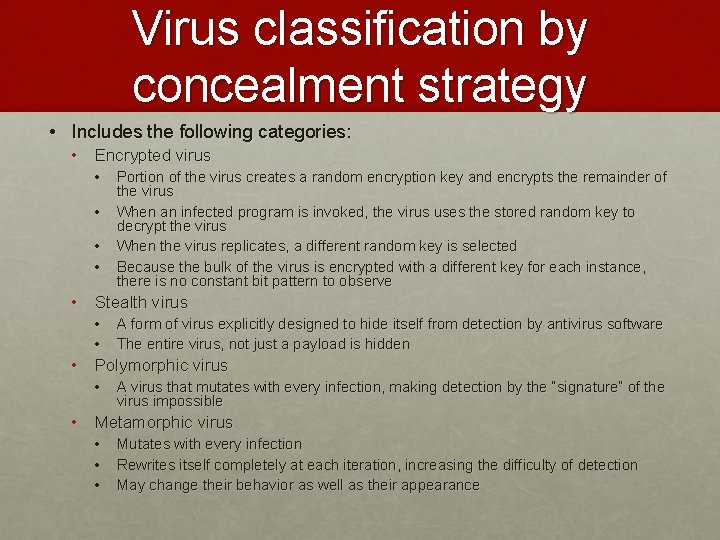 Virus classification by concealment strategy • Includes the following categories: • Encrypted virus •