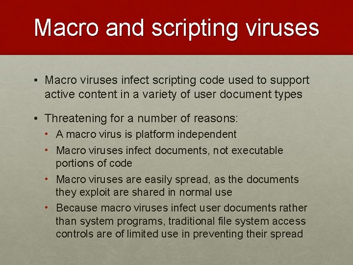 Macro and scripting viruses • Macro viruses infect scripting code used to support active