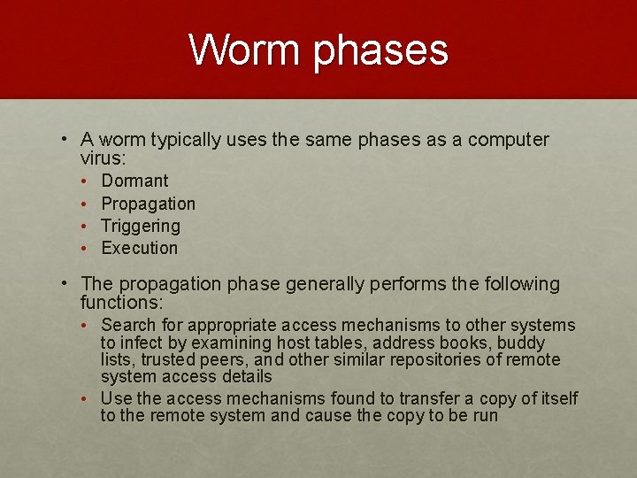 Worm phases • A worm typically uses the same phases as a computer virus: