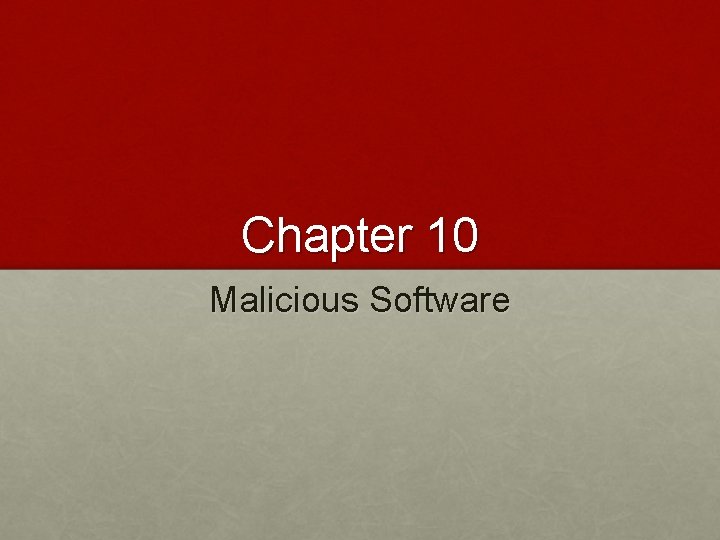 Chapter 10 Malicious Software 