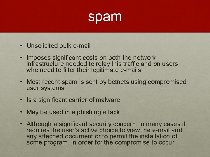 spam • Unsolicited bulk e-mail • Imposes significant costs on both the network infrastructure