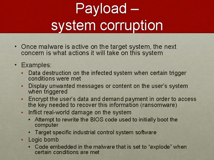 Payload – system corruption • Once malware is active on the target system, the