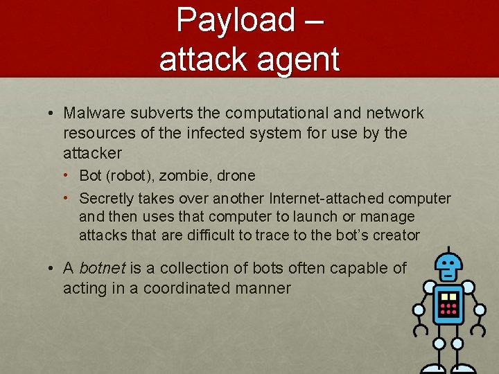 Payload – attack agent • Malware subverts the computational and network resources of the