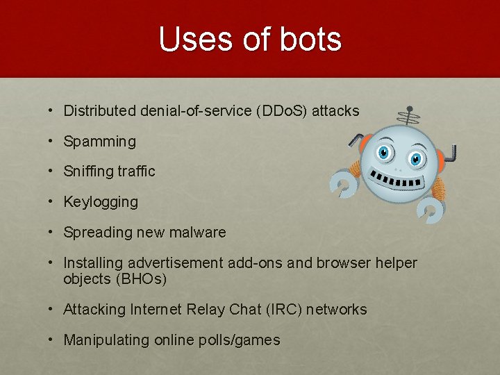 Uses of bots • Distributed denial-of-service (DDo. S) attacks • Spamming • Sniffing traffic