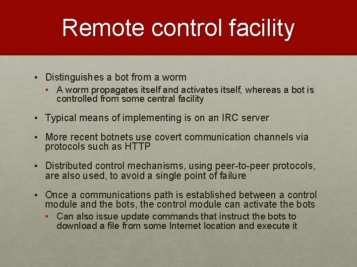 Remote control facility • Distinguishes a bot from a worm • A worm propagates