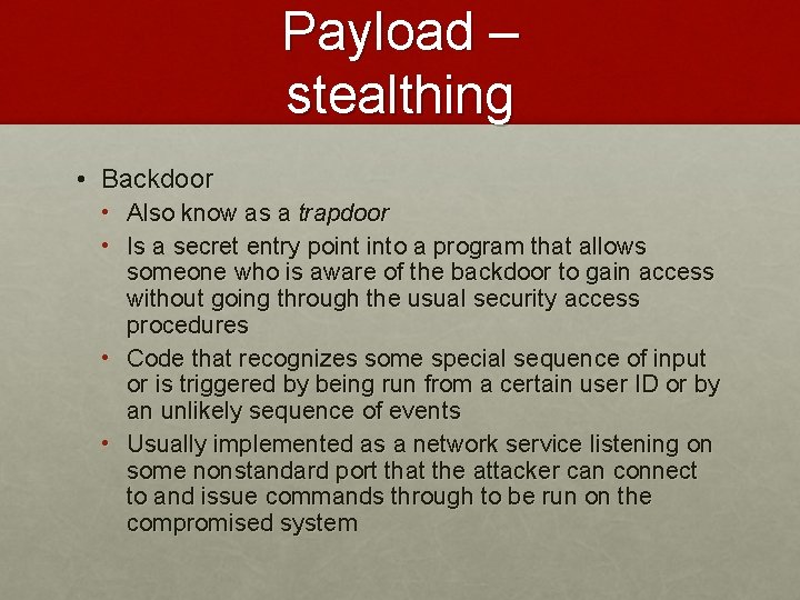 Payload – stealthing • Backdoor • Also know as a trapdoor • Is a