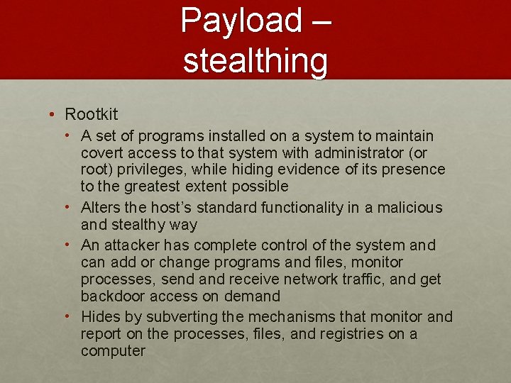 Payload – stealthing • Rootkit • A set of programs installed on a system