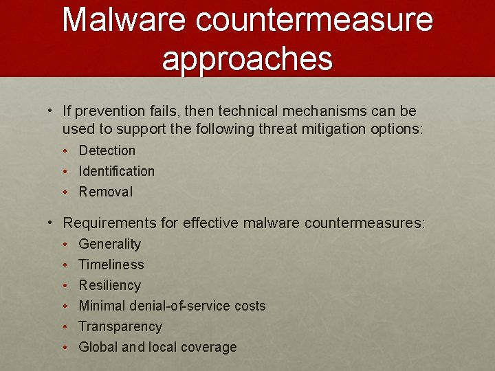 Malware countermeasure approaches • If prevention fails, then technical mechanisms can be used to