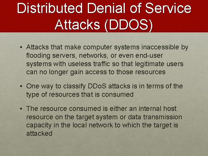 Distributed Denial of Service Attacks (DDOS) • Attacks that make computer systems inaccessible by